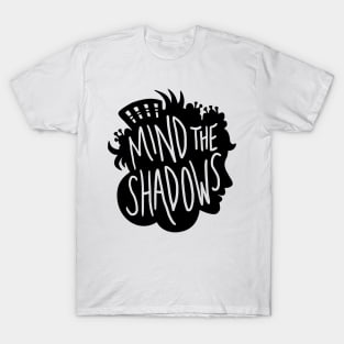 Mind the Shadows! T-Shirt